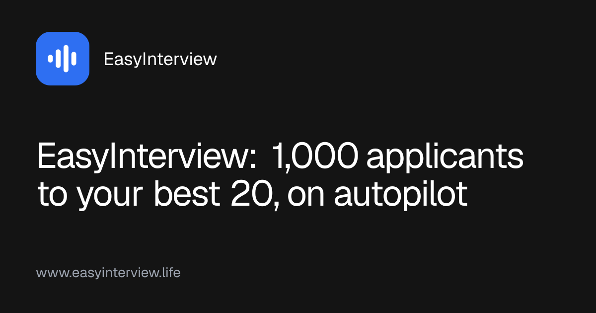 EasyInterview: 1,000 applicants to your best 20, on autopilot